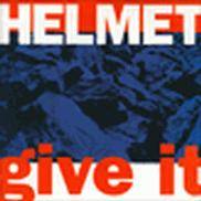 Helmet : Give It